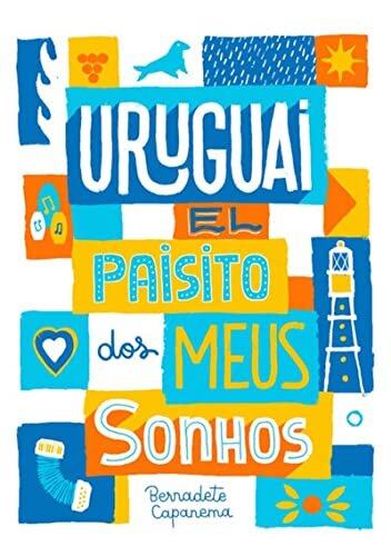 Uruguai, El Paisito Dos Meus Sonhos
