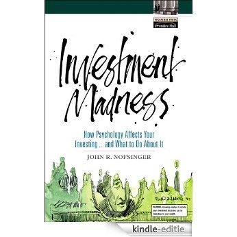 Investment Madness: How Psychology Affects Your Investing...and What to Do About It Reader (Financial Times (Prentice Hall)) [Kindle-editie]