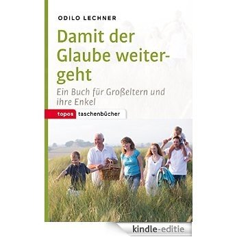 Damit der Glaube weitergeht: Ein Buch für Großeltern und ihre Enkel (Topos Taschenbücher) (German Edition) [Kindle-editie]