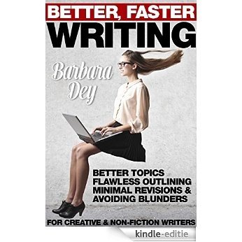 Better, Faster Writing: Better Topics, Flawless Outlining, Minimal Revisions & Avoiding Writing Blunders for Creative & Non-Fiction Writers (fiction & ... by New Free World Books) (English Edition) [Kindle-editie]