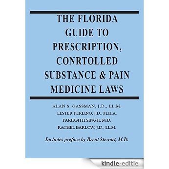 The Florida Guide to Prescription, Controlled Substance & Pain Medicine Laws (English Edition) [Kindle-editie]