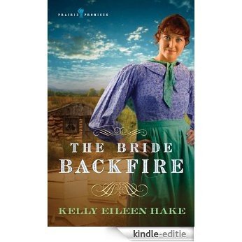 The Bride Backfire (Prairie Promises) [Kindle-editie]