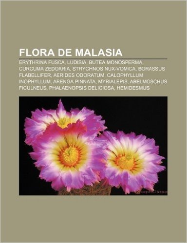Flora de Malasia: Erythrina Fusca, Ludisia, Butea Monosperma, Curcuma Zedoaria, Strychnos Nux-Vomica, Borassus Flabellifer, Aerides Odor