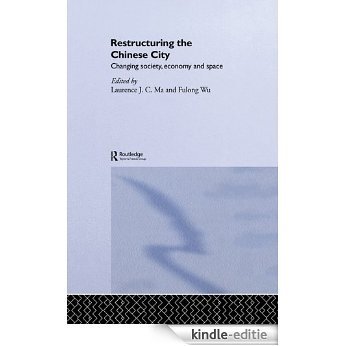 Restructuring the Chinese City: Changing Society, Economy and Space [Kindle-editie]