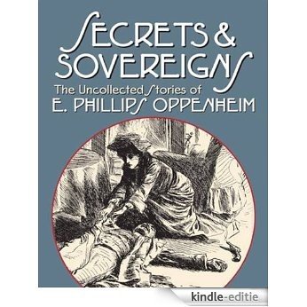 Secrets & Sovereigns: The Uncollected Stories of E. Phillips Oppenheim (English Edition) [Kindle-editie]