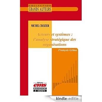 Michel Crozier - Acteurs et systèmes : l'analyse stratégique des organisations (Les Grands Auteurs) [Kindle-editie] beoordelingen