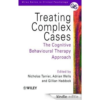 Treating Complex Cases: The Cognitive Behavioural Therapy Approach (Wiley Series in Clinical Psychology) [Kindle-editie]