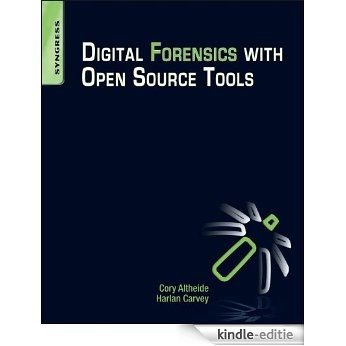 Digital Forensics with Open Source Tools: Using Open Source Platform Tools for Performing Computer Forensics on Target Systems: Windows, Mac, Linux, Unix, etc [Kindle-editie]