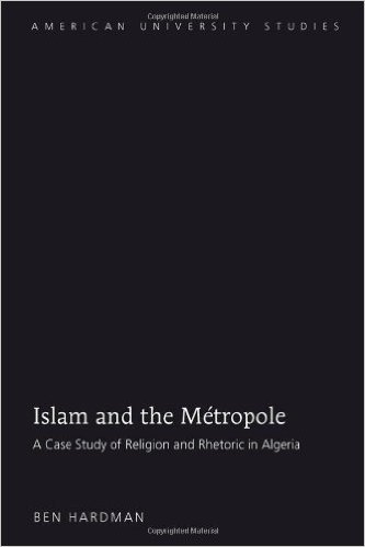 Islam and the Metropole: A Case Study of Religion and Rhetoric in Algeria