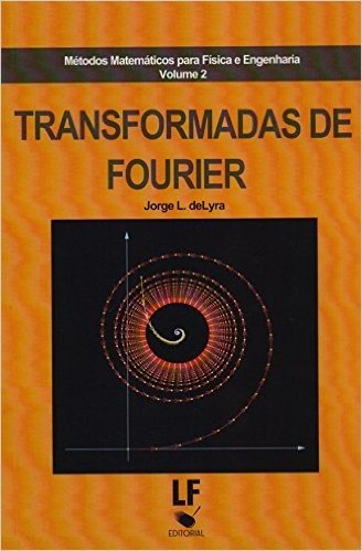 Transformadas de Fourier. Métodos Matemáticos Para Física e Engenharia - Volume 2