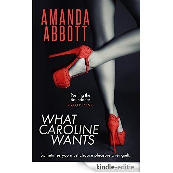 What Caroline Wants: (Pushing the Boundaries, Book 1) (English Edition) [Kindle-editie]