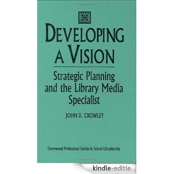 Developing a Vision: Strategic Planning and the Library Media Specialist (Libraries Unlimited Professional Guides in School Librarianship) [Kindle-editie] beoordelingen