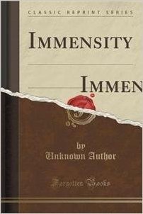 Immensity: Immensity, Thou Dost Hold All That Infinite Can Place Within Thee, But There Are Greater, Yea, Far Greater Places Wher