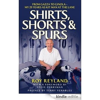 Shirts, Shorts and Spurs: From Gazza to Ginola - My 29 Years as Kit Man at the Lane [Kindle-editie]