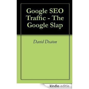 Google SEO Traffic - The Google Slap (English Edition) [Kindle-editie]
