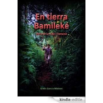 En Tierra Bamileké: Diario de un viaje a Camerún (Spanish Edition) [Kindle-editie]