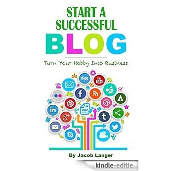 Start a Successful Blog: Turn Your Hobby Into Business (English Edition) [Kindle-editie]