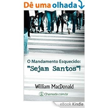 O Mandamento Esquecido: "Sejam Santos" [eBook Kindle]