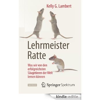 Lehrmeister Ratte: Was wir von den erfolgreichsten Säugetieren der Welt lernen können [Kindle-editie]