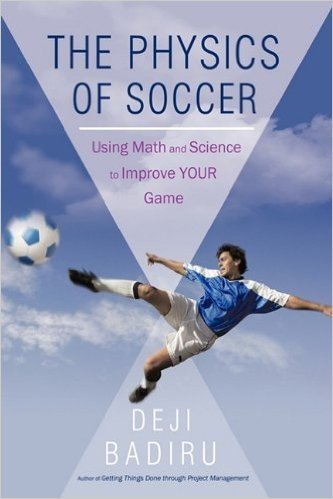 The Physics of Soccer: Using Math and Science to Improve Your Game