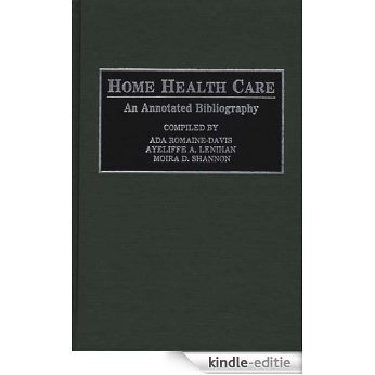 Home Health Care: An Annotated Bibliography (Bibliographies and Indexes in Gerontology) [Kindle-editie]