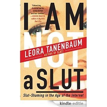 I Am Not a Slut: Slut-Shaming in the Age of the Internet [Kindle-editie]