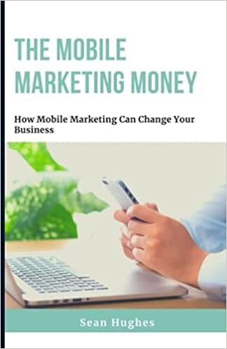 indir The Mobile Marketing Money: How Mobile Marketing Can Change Your Business