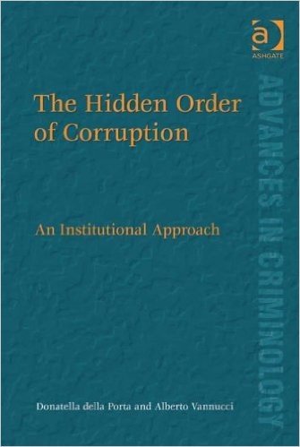 The Hidden Order of Corruption: An Institutional Approach (Advances in Criminology)