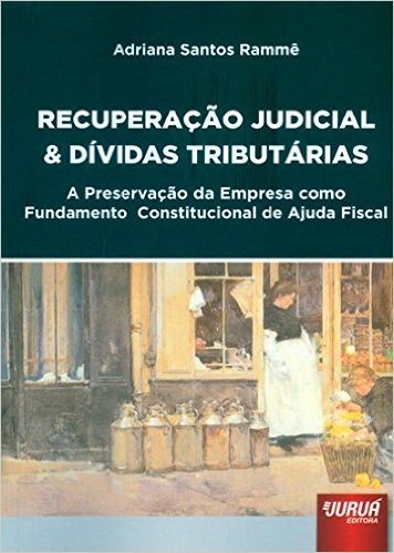 Recuperação Judicial e Dívidas Tributárias. A Preservação da Empresa Como Fundamento Constitucional de Ajuda Fiscal
