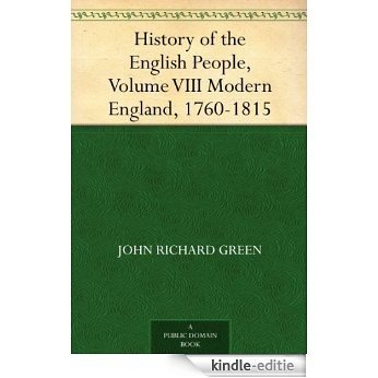 History of the English People, Volume VIII Modern England, 1760-1815 (English Edition) [Kindle-editie]