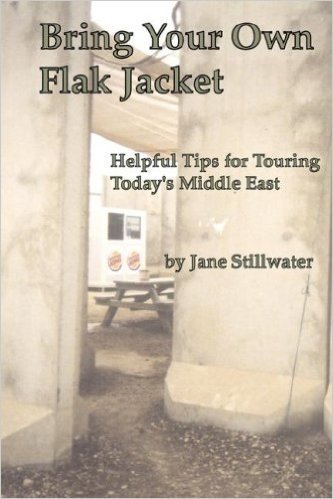 Bring Your Own Flak Jacket: Helpful Tips for Touring Today's Middle East