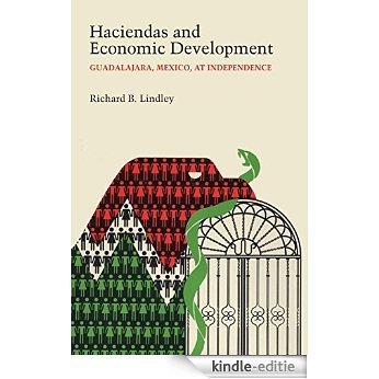 Haciendas and Economic Development: Guadalajara, Mexico, at Independence (Llilas Latin American Monograph) [Kindle-editie]