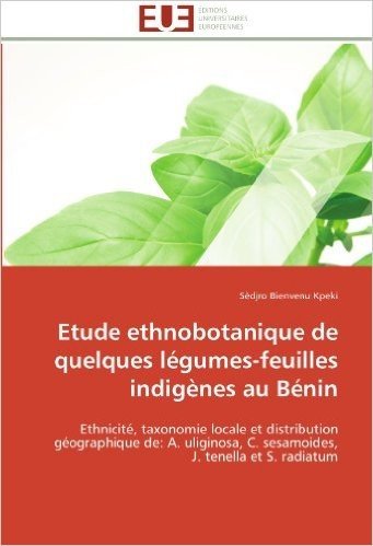Etude Ethnobotanique de Quelques Legumes-Feuilles Indigenes Au Benin