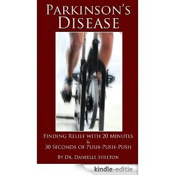 Parkinson's Disease: Finding Relief with 20 Minutes & 30 Seconds of Push-Push-Push (English Edition) [Kindle-editie]