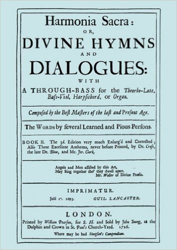 Harmonia Sacra or Divine Hymns and Dialogues. with A Through-Bass for the Theobro-Lute, Bass-Viol, Harpsichord or Organ. Book II. [Facsimile of the 17