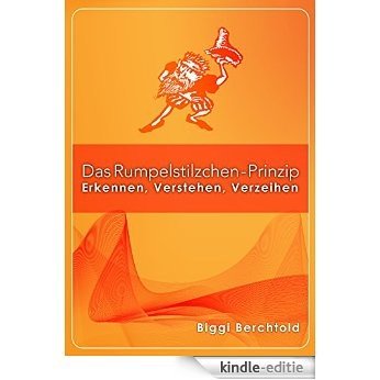 Das Rumpelstilzchen-Prinzip: Erkennen, Verstehen, Verzeihen (German Edition) [Kindle-editie]
