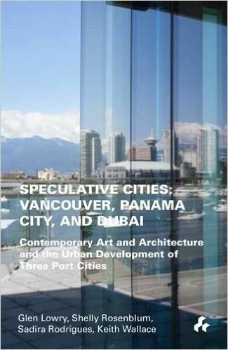 Speculative Cities: Vancouver, Panama City and Dubai