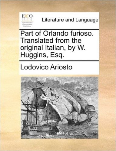 Part of Orlando Furioso. Translated from the Original Italian, by W. Huggins, Esq. baixar