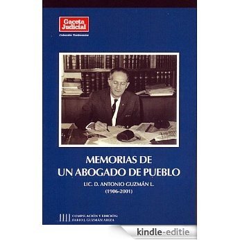 Memorias de un abogado de pueblo: D. Antonio Guzmán L. (1906-2001) (Testimonios) (Spanish Edition) [Kindle-editie]