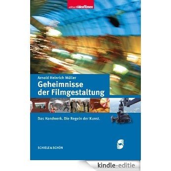 Geheimnisse der Filmgestaltung: Das Handwerk. Die Regeln der Kunst. (German Edition) [Kindle-editie]