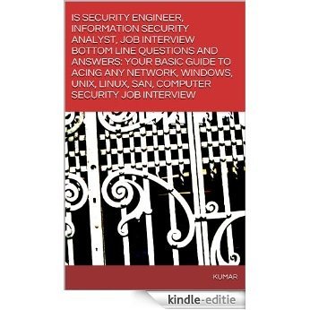 IS SECURITY ENGINEER, INFORMATION SECURITY ANALYST, JOB INTERVIEW BOTTOM LINE QUESTIONS AND ANSWERS: YOUR BASIC GUIDE TO ACING ANY NETWORK, WINDOWS, UNIX, ... SECURITY JOB INTERVIEW (English Edition) [Kindle-editie]
