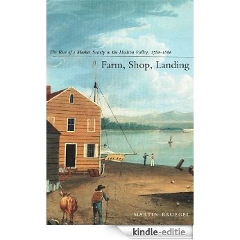 Farm, Shop, Landing: The Rise of a Market Society in the Hudson Valley, 1780-1860 [Kindle-editie]