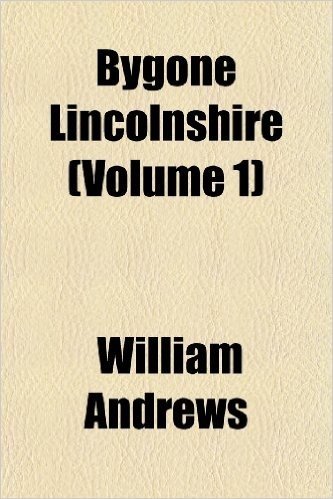Bygone Lincolnshire (Volume 1) baixar