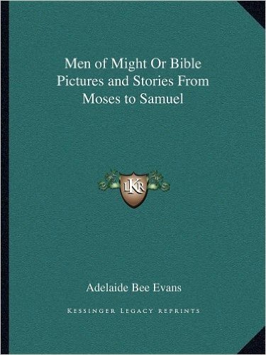 Men of Might or Bible Pictures and Stories from Moses to Samuel