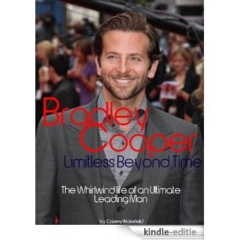 Bradley Cooper: Limitless Beyond Time - The Whirlwind Life of an Ultimate Leading Man (English Edition) [Kindle-editie]