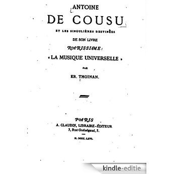 Antoine de Cousu et les singulières destinées de son livre rarissime, La Musique Universelle (French Edition) [Kindle-editie]
