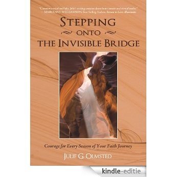 Stepping onto the Invisible Bridge: Courage for Every Season of Your Faith Journey (English Edition) [Kindle-editie]