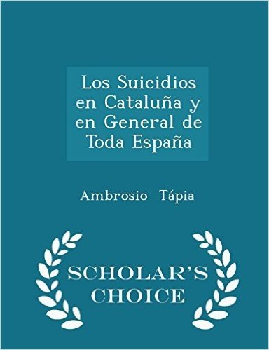 Los Suicidios En Cataluna y En General de Toda Espana - Scholar's Choice Edition