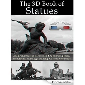 The 3D Book of Statues. Anaglyph images of statues including animals, people, monuments, mythology and religious icons world wide. (3D Books 30) (English Edition) [Kindle-editie]