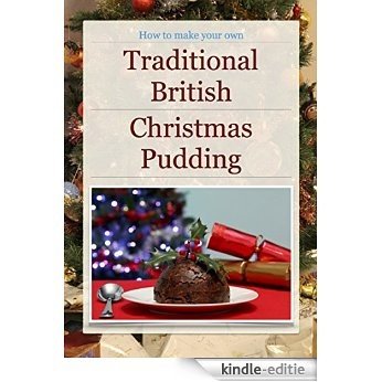 Traditional British Christmas Pudding: How to make your own (English Edition) [Print Replica] [Kindle-editie]